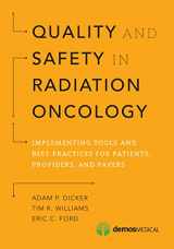 9781620700747-1620700743-Quality and Safety in Radiation Oncology: Implementing Tools and Best Practices for Patients, Providers, and Payers