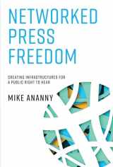 9780262037747-0262037742-Networked Press Freedom: Creating Infrastructures for a Public Right to Hear