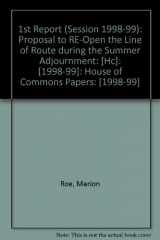 9780102253993-0102253994-1st Report (Session 1998-99): Proposal to Re-open the Line of Route During the Summer Adjournment: [HC]: [1998-99]: House of Commons Papers: [1998-99]