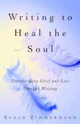 9780609808290-060980829X-Writing to Heal the Soul: Transforming Grief and Loss Through Writing