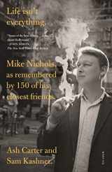 9781250763648-1250763649-Life isn't everything: Mike Nichols, as remembered by 150 of his closest friends.