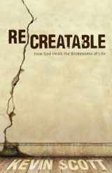 9780825442117-0825442117-ReCreatable: How God Heals the Brokenness of Life