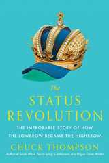 9781476764948-1476764948-The Status Revolution: The Improbable Story of How the Lowbrow Became the Highbrow