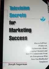9781891686108-1891686100-Television Secrets for Marketing Success : How to Sell Your Product on Infomercials, Home Shopping Channels & Spot TV Commercials from the Entreprener Who Gave You Blueblocker Sunglasses
