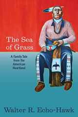 9781938486753-1938486757-The Sea of Grass: A Family Tale from the American Heartland