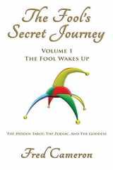 9780965710442-0965710440-The Fool's Secret Journey Volume 1: The Fool Wakes Up