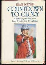 9780880111720-0880111720-Bear Bryant: Countdown to Glory, a Game-By-Game History of Bear Bryant's 323 Career Victories