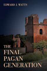 9780520283701-0520283708-The Final Pagan Generation: Rome's Unexpected Path to Christianity (Volume 53) (Transformation of the Classical Heritage)