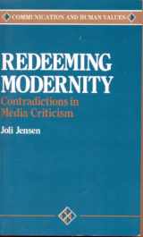 9780803934771-0803934777-Redeeming Modernity: Contradictions in Media Criticism (Communication and Human Values)