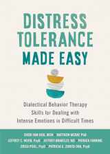 9781648482373-1648482376-Distress Tolerance Made Easy: Dialectical Behavior Therapy Skills for Dealing with Intense Emotions in Difficult Times