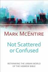 9780664262938-0664262937-Not Scattered or Confused: Rethinking the Urban World of the Hebrew Bible