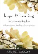 9781573246675-1573246670-Hope & Healing for Transcending Loss: Daily Meditations for Those Who Are Grieving (Meditations for Grief, Grief Gift, Bereavement Gift)