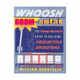 9780307339485-0307339483-Whoosh Boom Splat: The Garage Warrior's Guide to Building Projectile Shooters