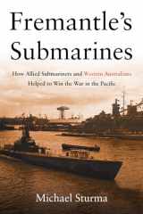 9781612518602-1612518605-Fremantle's Submarines: How Allied Submariners and Western Australians Helped to Win the War in the Pacific