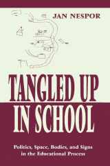 9780805826524-0805826521-Tangled Up in School: Politics, Space, Bodies, and Signs in the Educational Process (Sociocultural, Political, and Historical Studies in Education)