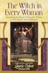 9780385316491-0385316496-The Witch in Every Woman: Reawakening the Magical Nature of the Feminine to Heal, Protect, Create, and Empower