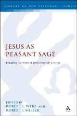 9780567051509-0567051501-Jesus As Peasant Sage: Engaging the Work of John Dominic Crossan (Library of New Testament Studies)