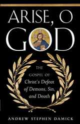 9781955890021-1955890021-Arise, O God: The Gospel of Christ’s Defeat of Demons, Sin, and Death