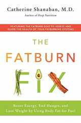 9781250114495-1250114497-The Fatburn Fix: Boost Energy, End Hunger, and Lose Weight by Using Body Fat for Fuel