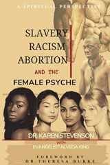 9781718151000-1718151004-Slavery, Racism, Abortion, and the Female Psyche: A Spiritual Perspective