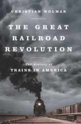 9781610391795-1610391799-The Great Railroad Revolution: The History of Trains in America