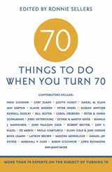 9781416209157-1416209158-70 Things to Do When You Turn 70 - 70 Achievers on How To Make the Most of Your 70th Milestone Birthday (Milestone Series)