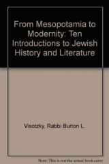 9780813367163-0813367166-From Mesopotamia To Modernity: Ten Introductions To Jewish History And Literature