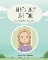 9780999417331-0999417339-There's Only One You!: A Gun Safety Book for Children