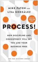 9781637741368-1637741367-Process!: How Discipline and Consistency Will Set You and Your Business Free (The EOS Mastery Series)