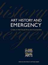 9780300218756-0300218753-Art History and Emergency: Crises in the Visual Arts and Humanities (Clark Studies in the Visual Arts)