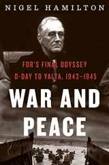 9780544876804-0544876806-War And Peace: FDR's Final Odyssey: D-Day to Yalta, 1943–1945 (FDR at War, 3)