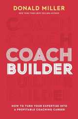 9781400226962-1400226961-Coach Builder: How to Turn Your Expertise Into a Profitable Coaching Career