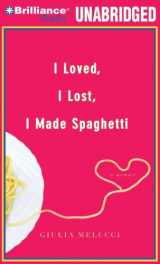 9781423389323-1423389328-I Loved, I Lost, I Made Spaghetti: A Memoir