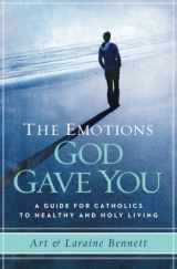 9781593251857-1593251858-The Emotions God Gave You: A Guide for Catholics to Healthy and Holy Living