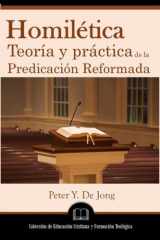 9781953911162-1953911161-Homilética: Teoría y práctica de la predicación reformada (Spanish Edition)