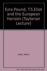 9780199522453-0199522456-Ezra Pound, T. S. Eliot and the European horizon (The Taylorian lecture ; for 1974)