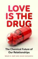 9781526145413-1526145413-Love is the Drug: The Chemical Future of Our Relationships