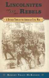 9780195182941-0195182944-Lincolnites and Rebels: A Divided Town in the American Civil War