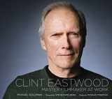9781419703881-1419703889-Clint Eastwood: Master Filmmaker at Work