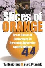 9780815608448-0815608446-Slices of Orange: Great Games and Performers in Syracuse University Sports History
