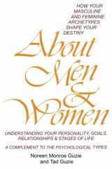 9780997204209-0997204206-About Men & Women: How Your Masculine and Feminine Archetypes Shape Your Destiny. Understanding your Personality, Goals, Relationships & Stages of Life. A Complement to the Psychological Types.