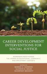9781538124895-1538124890-Career Development Interventions for Social Justice: Addressing Needs across the Lifespan in Educational, Community, and Employment Contexts