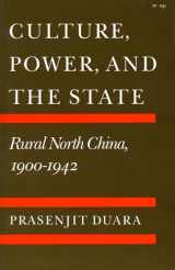 9780804718882-0804718881-Culture, Power, and the State: Rural North China, 1900-1942