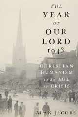 9780190864651-0190864656-The Year of Our Lord 1943: Christian Humanism in an Age of Crisis