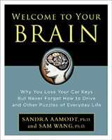 9781596912830-1596912839-Welcome to Your Brain: Why You Lose Your Car Keys but Never Forget How to Drive and Other Puzzles of Everyday Life