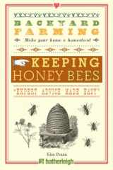 9781578264520-1578264529-Backyard Farming: Keeping Honey Bees: From Hive Management to Honey Harvesting and More