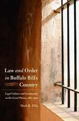 9780803218307-0803218303-Law and Order in Buffalo Bill's Country: Legal Culture and Community on the Great Plains, 1867-1910 (Law in the American West)