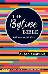 9781440353680-1440353689-The Byline Bible: Get Published in Five Weeks