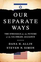 9781610396417-1610396413-Our Separate Ways: The Struggle for the Future of the U.S.–Israel Alliance