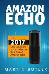 9781519603722-151960372X-Amazon Echo: The 2017 User Guide and Manual: Get the Best Out of Amazon Echo